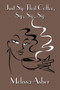 Just Sip That Coffee, Sip, Sip, Sip by Melissa Asher - Paperback