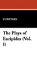 The Plays of Euripides (Vol. I) by Euripides - Hardback
