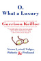 O, What a Luxury : Verses Lyrical, Vulgar, Pathetic & Profound by Garrison Keillor - Paperback