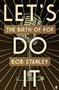 Let's Do It : The Birth of Pop by Bob Stanley - Hardback