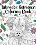 Labrador Retriever Coloring Book : Adult Coloring Book, Labrador Retriever Lover Gift, Animal Coloring Book by Paperland - Paperback