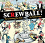 SCREWBALL! The Cartoonists Who Made the Funnies Funny by Paul C. Tumey - Hardback