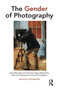 The Gender of Photography : How Masculine and Feminine Values Shaped the History of Nineteenth-Century Photography by Nicole Hudgins - Paperback