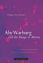 Aby Warburg and the Image in Motion by Philippe-Alain Michaud - Hardback