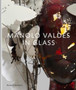 Manolo Valdes - in Glass by Manolo Valdes - Hardback