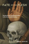 Fate of the Flesh : Secularization and Resurrection in the Seventeenth Century by Daniel Juan Gil - Paperback