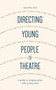 Directing Young People in Theatre : A Guide to Staging Plays with Young Casts by Samantha Lane - Paperback