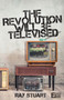 The Revolution Will Be Televised by Ray Stuart - Paperback