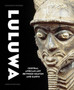 Luluwa : Central African Art between Heaven and Earth by Constantine Petridis - Hardback