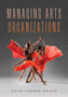 Managing Arts Organizations by David Andrew Snider - Hardback