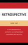 Retrospective : A Historiographical Aesthetic in Contemporary Singapore and Malaysia by June Yap - Hardback