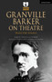 Granville Barker on Theatre : Selected Essays by Harley Granville Barker - Paperback
