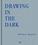 Shilpa Gupta : Drawing in the Dark by Shilpa Gupta - Hardback