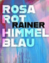 Arnulf Rainer : Rosarot Himmelblau by Helmut Friedl - Hardback