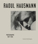 Raoul Hausmann : Photographs 1927 - 1936 by Cecile Bargues - Hardback