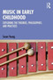 Music in Early Childhood : Exploring the Theories, Philosophies and Practices by Susan Young - Paperback