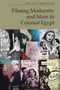 Filming Modernity and Islam in Colonial Egypt by Heba Arafa Abdelfattah - Hardback