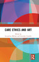 Care Ethics and Art by Jacqueline Millner - Hardback