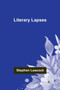 Literary Lapses by Stephen Leacock - Paperback