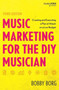 Music Marketing for the DIY Musician : Creating and Executing a Plan of Attack on a Low Budget by Bobby Borg - Paperback