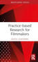 Practice-based Research for Filmmakers by Agata Lulkowska - Hardback