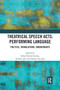 Theatrical Speech Acts: Performing Language : Politics, Translations, Embodiments by Erika Fischer-Lichte - Paperback