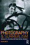 Photography and Surrealism : Sexuality, Colonialism and Social Dissent by David Bate - Hardback