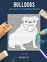 Bulldogs : AN ADULT COLORING BOOK: A Bulldogs Coloring Book For Adults by Skyler Rankin - Paperback