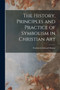 The History, Principles and Practice of Symbolism in Christian Art by Frederick Edward Hulme - Paperback