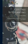 City Tree Planting : The Selection, Planting and Care of Trees Along City Thoroughfares by T Glenn Phillips - Hardback