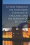 A Tour Through the Northern Counties of England, and the Borders of Scotland; Volume 2 by Anonymous - Paperback
