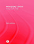 Photography Careers : Finding Your True Path by Mark Jenkinson - Hardback