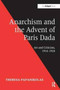Anarchism and the Advent of Paris Dada : Art and Criticism, 1914???1924 by Theresa Papanikolas - Paperback