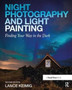 Night Photography and Light Painting : Finding Your Way in the Dark by Lance Keimig - Hardback