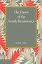 The Dawn of the French Renaissance by Arthur Tilley - Paperback