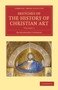 Sketches of the History of Christian Art : Volume 1 by Alexander William Crawford Lindsay - Paperback