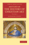 Sketches of the History of Christian Art : Volume 3 by Alexander William Crawford Lindsay - Paperback