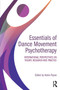 Essentials of Dance Movement Psychotherapy : International Perspectives on Theory, Research, and Practice by Helen Payne - Paperback