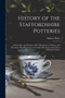 History of the Staffordshire Potteries; and the Rise and Progress of the Manufacture of Pottery and Porcelain; With References to Genuine Specimens, and Notices of Eminent Potters by Simeon Shaw - Paperback
