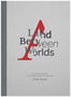 A Land Between Worlds : The Shifting Poetry of the Great American Landscape by John Mack - Hardback