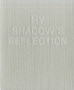 My Shadow's Reflection : Edmund Clark by Edmund Clark - Hardback
