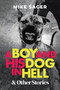 A Boy and His Dog in Hell : And Other True Stories by Mike Sager - Paperback