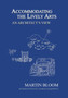 Accommodating the Lively Arts : An Architect's View by Martin Bloom - Hardback