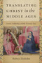 Translating Christ in the Middle Ages : Gender, Authorship, and the Visionary Text by Barbara Zimbalist - Hardback
