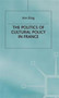 The Politics of Cultural Policy in France by K. Eling - Hardback