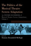 The Politics of the Musical Theatre Screen Adaptation : An Oxford Handbook of Musical Theatre Screen Adaptations by Dominic Broomfield-McHugh - Paperback