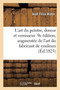 L'Art Du Peintre, Doreur Et Vernisseur. 9e Edition, Augmentee de l'Art Du Fabricant de Couleurs by Jean Felix Watin - Paperback