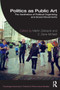 Politics as Public Art : The Aesthetics of Political Organizing and Social Movements by Martin Zebracki - Paperback