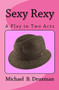 Sexy Rexy : A Play in Two Acts by Michael B Druxman - Paperback