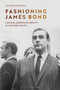 Fashioning James Bond : Costume, Gender and Identity in the World of 007 by Llewella Chapman - Paperback